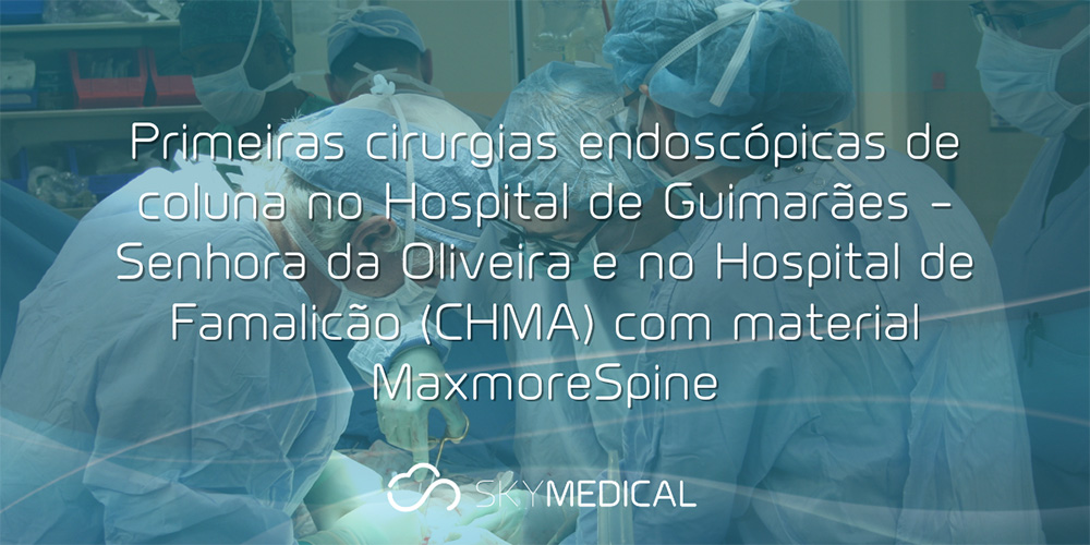 Primeiras cirurgias endoscópicas de coluna no Hospital de Guimarães e no Hospital de Famalicão com material MaxmoreSpine